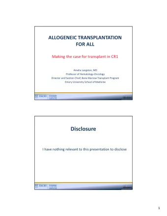 Disclosure I have nothing relevant to this presentation to disclose  1 Allogeneic Stem Cell