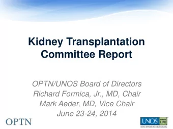Kidney Transplantation  Committee Report  OPTN/UNOS Board of Directors  Richard Formica, Jr., MD,