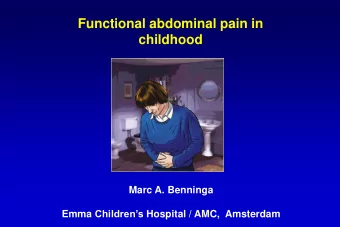 Functional abdominal pain in  childhood  Marc A. Benninga Emma Childrens Hospital / AMC,
