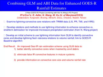 Combining GLM and ABI Data for Enhanced GOES-R  Rainfall Estimates A New GOES-R3 Project (combining