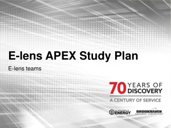 E-lens APEX Study Plan  E-lens teams  HOBBC experiments at 255 GeV    Test of lattice