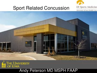 Sport Related Concussion  Andy Peterson MD MSPH FAAP  Disclosures  I have no financial or