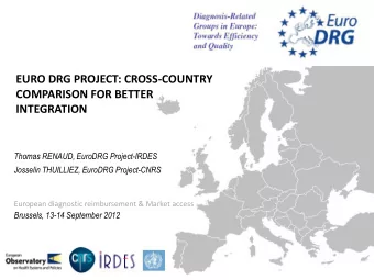 EURO DRG PROJECT: CROSS-COUNTRY  COMPARISON FOR BETTER  INTEGRATION  Thomas RENAUD, EuroDRG