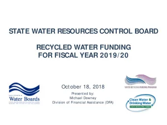 STATE WATER RESOURCES CONTROL BOARD  RECYCLED WATER FUNDING  FOR FISCAL YEAR 2019/20  October 18,