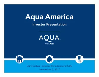 Aqua America  Investor Presentation NYSE: WTR  Christopher Franklin, President and CEO  November 2,