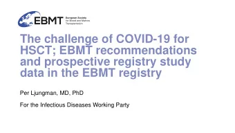 and prospective registry study  data in the EBMT registry  Per Ljungman, MD, PhD  For the