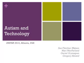 +  Autism and  Technology  IMFAR 2014, Atlanta, USA  Sue Fletcher-Watson  Mari MacFarland  Ouriel