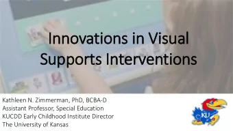 Inno  nnovation  ons i  in  n Visua  ual  Supp  uppor  orts I  Interventions  ns  Kathleen N.