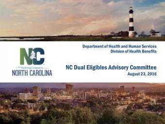 NC Dual Eligibles Advisory Committee  August 23, 2016  Welcome  NC Department of Health and Human