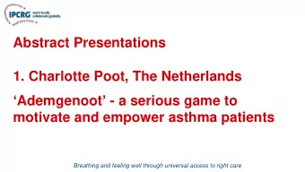 Abstract Presentations  1. Charlotte Poot, The Netherlands  Ademgenoot  - a serious game to