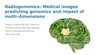 Radiogenomics: Medical images  predicting genomics and impact of  multi-dimensions  Bradley J