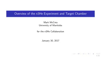Overview of the n3He Experiment and Target Chamber  Mark McCrea  University of Manitoba  for the