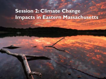 Impacts in Eastern Massachusetts  Why Consider Climate Change?  Climate change amplifies existing