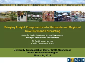 Bringing Freight Components into Statewide and Regional  Travel Demand Forecasting  Center for