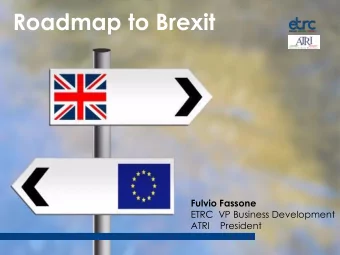 Roadmap to Brexit  Fulvio Fassone ETRC  VP Business Development  ATRI    President  Nightmare or