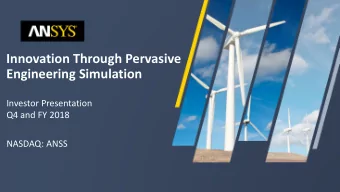 Innovation Through Pervasive  Engineering Simulation  Investor Presentation  Q4 and FY 2018