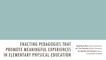 ENACTING PEDAGOGIES THAT Stephanie Beni , Brock University  PROMOTE MEANINGFUL EXPERIENCES Dr. Tim