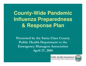 County-Wide Pandemic  Influenza Preparedness  &amp; Response Plan  Presented by the Santa Clara