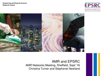 AMR and EPSRC  AMR Networks Meeting, Sheffield, Sept 16  Christina Turner and Stephanie Newland