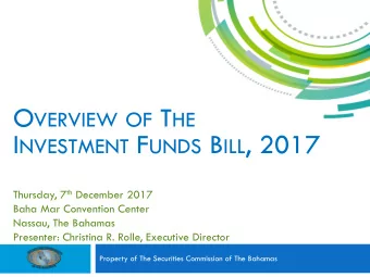 I NVESTMENT F UNDS B ILL , 2017 Thursday, 7 th December 2017  Baha Mar Convention Center  Nassau,
