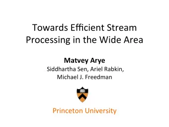 Towards  Efficient  Stream    Processing  in  the  Wide  Area    Matvey