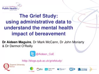 The Grief Study:  using administrative data to  understand the mental health impact of bereavement