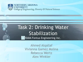 Task 2: Drinking Water  Stabilization  RAVA Fontus Engineering Inc.  Ahmed Alqallaf  Vivianna Gamez