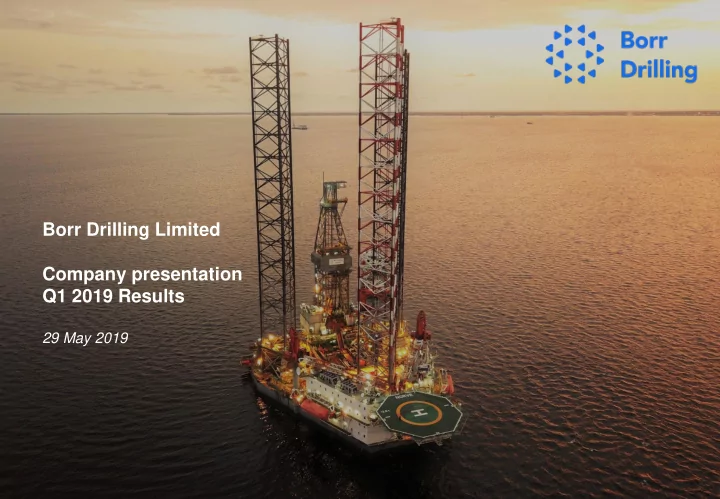 borr drilling limited company presentation q1 2019 results