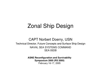 Z  Zonal Ship Design  l Shi  D  i  CAPT Norbert Doerry, USN  Technical Director Future Concepts and