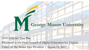George Mason University  2018-2024 Six-Year Plan  Presented to the State Council of Higher