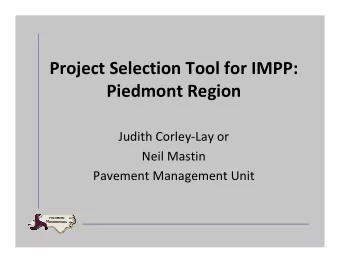 Project Selection Tool for IMPP:  Piedmont Region  Judith Corley-Lay or  Neil Mastin  Pavement