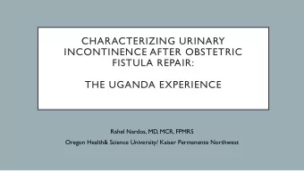 CHARACTERIZING URINARY  INCONTINENCE AFTER OBSTETRIC  FISTULA REPAIR:  THE UGANDA EXPERIENCE  Rahel