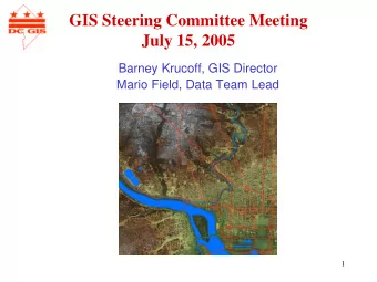 GIS Steering Committee Meeting  July 15, 2005  Barney Krucoff, GIS Director  Mario Field, Data Team