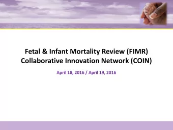 Fetal &amp; Infant Mortality Review (FIMR)  Collaborative Innovation Network (COIN)  April 18, 2016