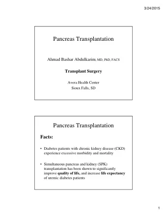 Pancreas Transplantation Ahmad Bashar Abdulkarim , MD, PhD, FACS  Transplant Surgery  Avera Health