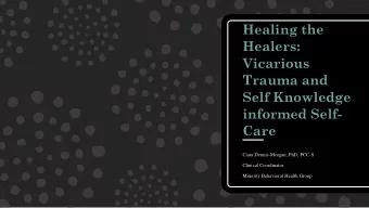 Healing the  Healers:  Vicarious  Trauma and  Self Knowledge  informed Self-  Care  Ciara