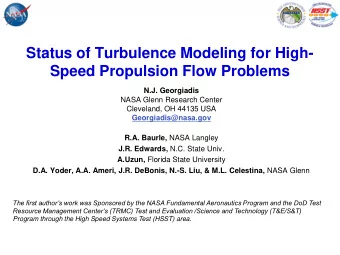 Status of Turbulence Modeling for High- Speed Propulsion Flow Problems  N.J. Georgiadis  NASA Glenn