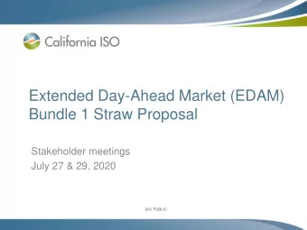 Extended Day-Ahead Market (EDAM)  Bundle 1 Straw Proposal  Stakeholder meetings  July 27 &amp; 29,