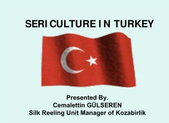 SERI CULTURE I N TURKEY  Presented By.  Cemalettin GLSEREN  Silk Reeling Unit Manager of