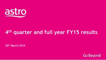 4 th quarter and full year FY15 results 30 th March 2015  Disclaimer This document contains certain