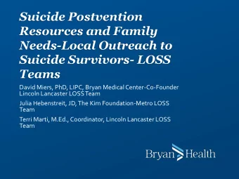 Resources and Family  Needs-Local Outreach to  Suicide Survivors- LOSS  Teams  David Miers, PhD,