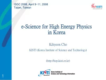 e-Science for High Energy Physics  in Korea  Kihyeon Cho  KISTI (Korea Institute of Science and