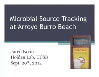 Microbial Source Tracking  at Arroyo Burro Beach  Jared Ervin  Holden Lab, UCSB Sept. 20 th , 2012