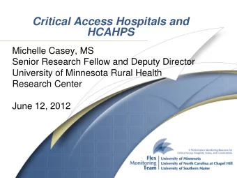 Critical Access Hospitals and  HCAHPS  Michelle Casey, MS  Senior Research Fellow and Deputy