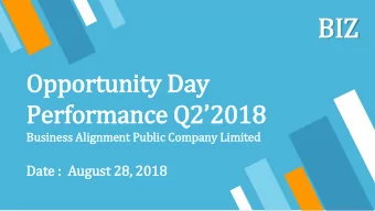 BIZ  Opportunity Day  Performance Q22018  Busin  iness Ali  lignment Public Company Li  Limite