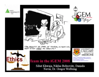 iGEM Calgary Ethics Project: Why?   Synthetic Biology is quickly advancing   Local and global