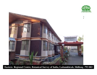 Eastern  Regional Centre, Botanical Survey of India, Laitumkhrah, Shillong -793 003   Joined BSI