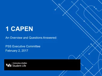 1 CAPEN  An Overview and Questions Answered:  -  PSS Executive Committee  February 2, 2017  1