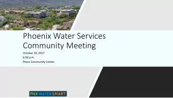 Phoenix Water Services  Community Meeting  October 26, 2017  6:00 p.m.  Pecos Community Center