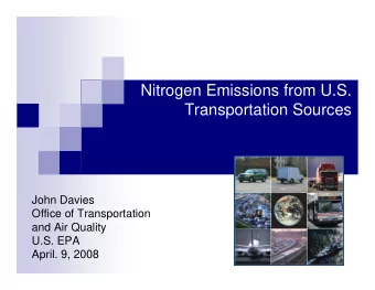 Nitrogen Emissions from U.S.  Transportation Sources  John Davies  Office of Transportation  and